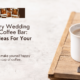 Why Every Wedding Needs a Coffee Bar: Unique Ideas For Your Big Day