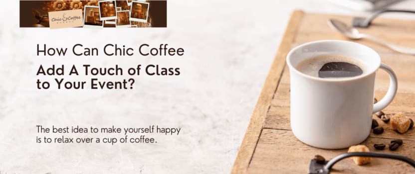 How Can Chic Coffee Add A Touch of Class to Your Event?