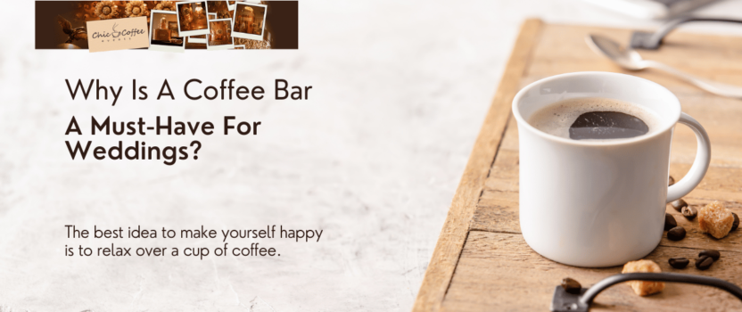 Why Is A Coffee Bar A Must-Have For Weddings?