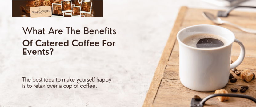 What Are The Benefits Of Catered Coffee For Events?