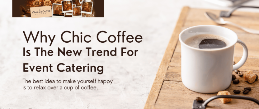 Why Chic Coffee Is The New Trend For Event Catering